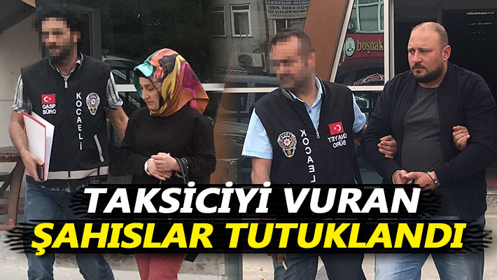 Taksiciyi vuran şahıslar tutuklandı