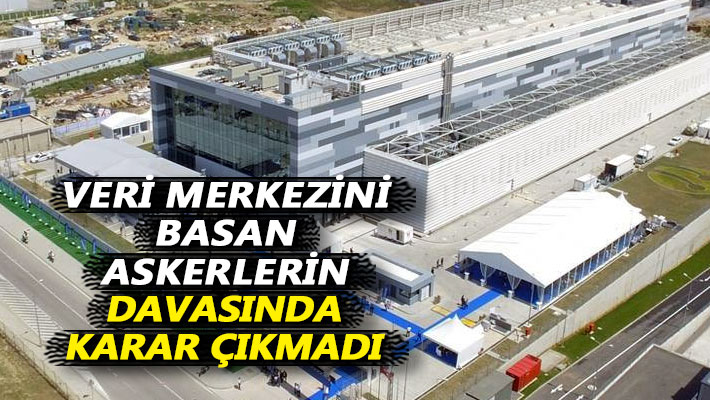 Veri merkezini basan askerlerin davasında karar çıkmadı