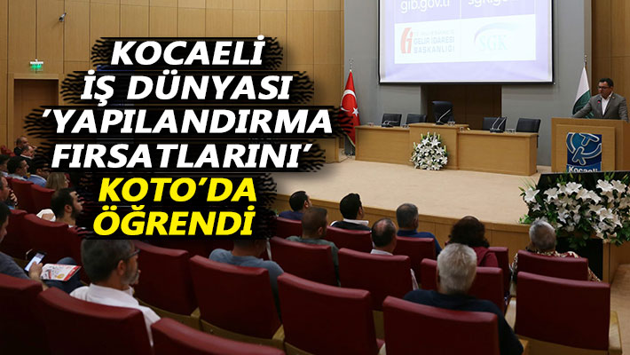 Kocaeli iş dünyası ‘yapılandırma fırsatlarını’ KOTO’da öğrendi