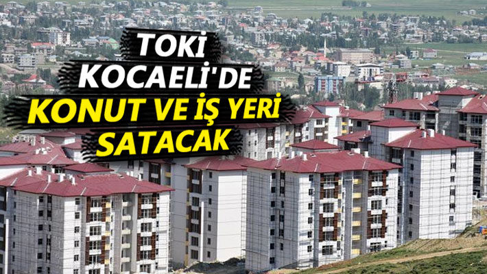 TOKİ, Kocaeli'de konut ve iş yeri satacak