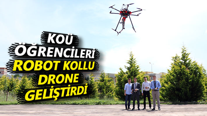 KOÜ öğrencileri robot kollu drone geliştirdi