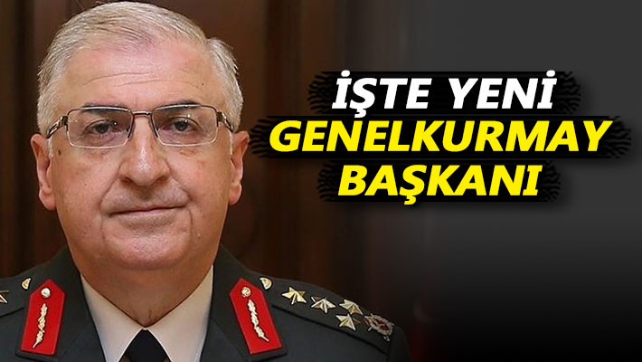 İşte yeni genelkurmay başkanı