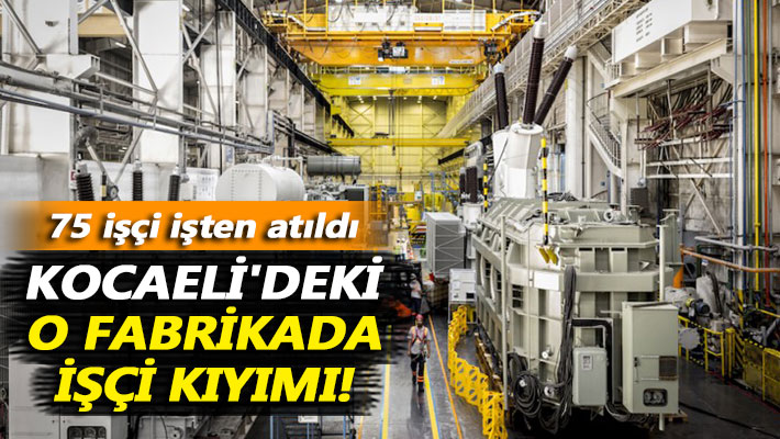 Kocaeli'deki o fabrikada işçi kıyımı! 75 işçi işten atıldı