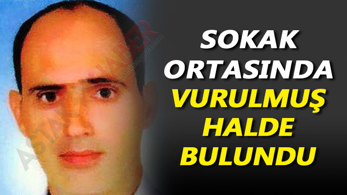 Sokak ortasında vurulmuş halde bulundu