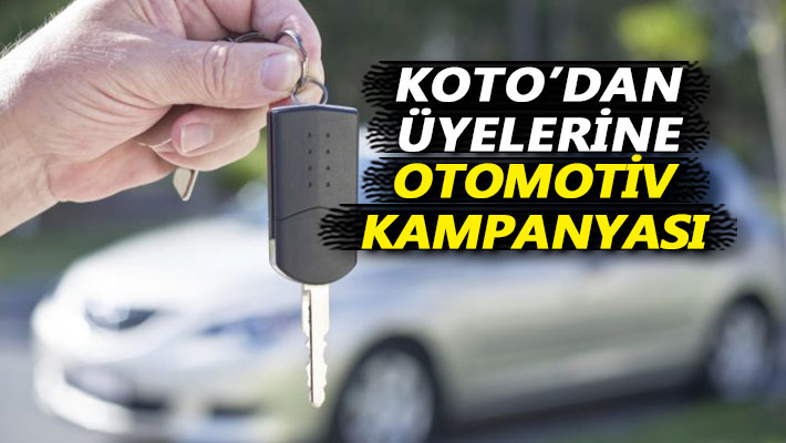 KOTO’dan üyelerine otomotiv kampanyası