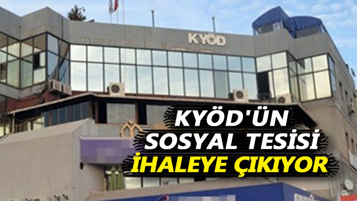 KYÖD'ün sosyal tesisi ihaleye çıkıyor