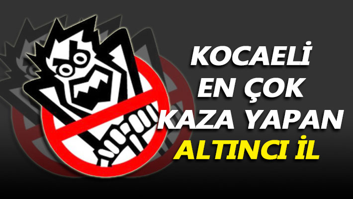 Kocaeli, en çok kaza yapan altıncı il