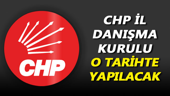 CHP İl Danışma Kurulu o tarihte yapılacak