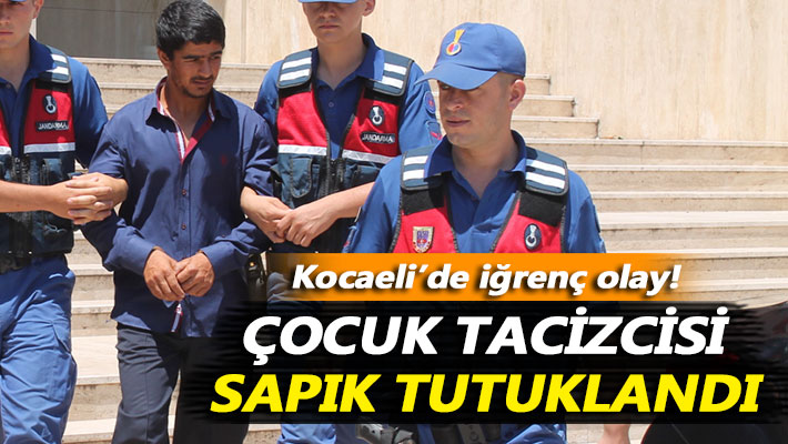 Çocuk tacizcisi sapık tutuklandı