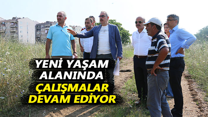 Yeni yaşam alanında çalışmalar devam ediyor
