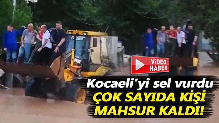 Kocaeli'yi sel vurdu, çok sayıda kişi mahsur kaldı!