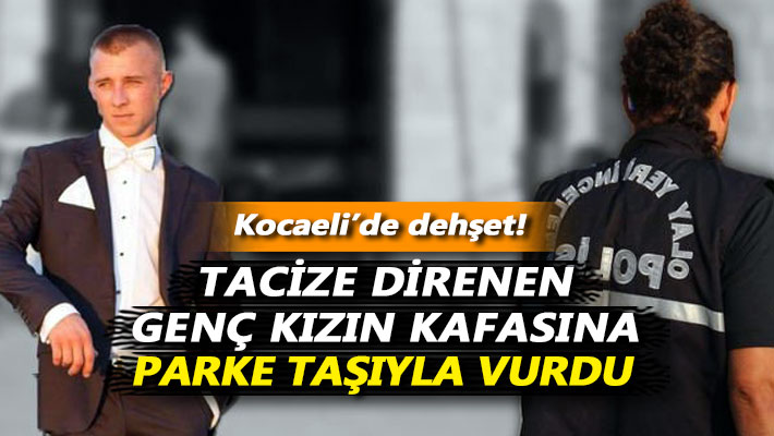 Tacize direnen genç kızın kafasına parke taşıyla vurdu