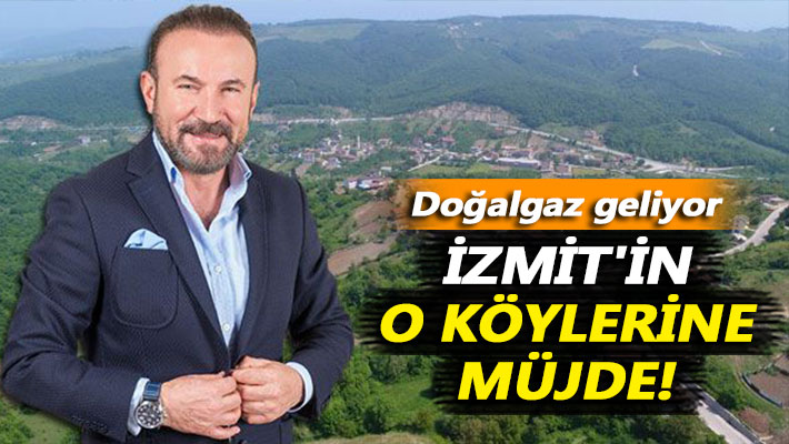 İzmit'in o köylerine müjde! Doğalgaz geliyor