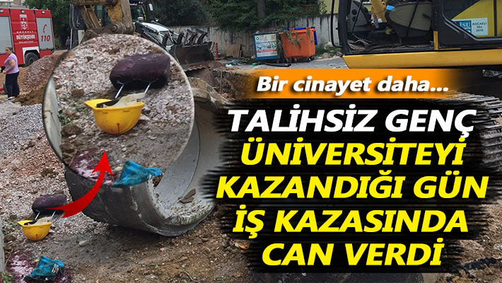 Talihsiz genç üniversiteyi kazandığı gün iş kazasında öldü