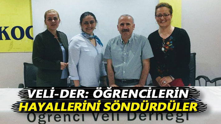 Veli- Der: Öğrencilerin hayallerini söndürdüler