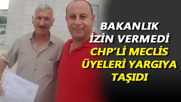 Bakanlık izin vermedi CHP'li meclis üyeleri yargıya taşıdı