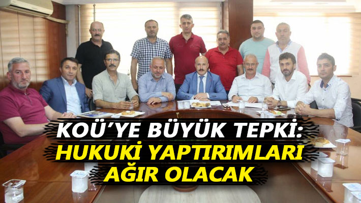 KOÜ'ye büyük tepki: Hukuki yaptırımları ağır olacak