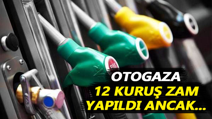 Otogaza 12 kuruş zam yapıldı ancak pompaya yansımadı