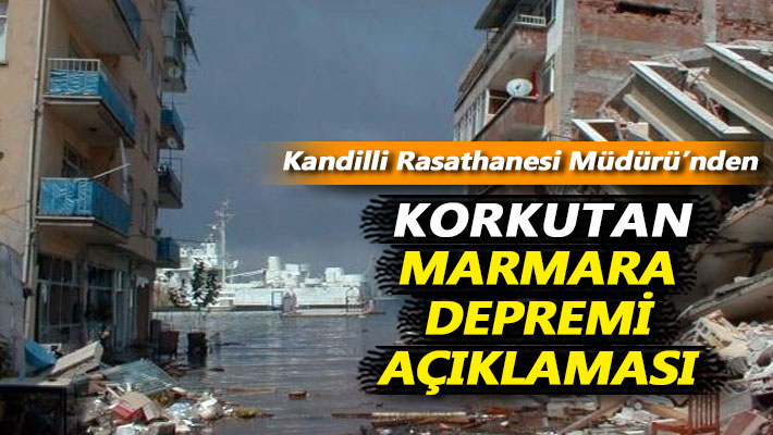 Kandilli Rasathanesi Müdürü'nden korkutan Marmara depremi açıklaması