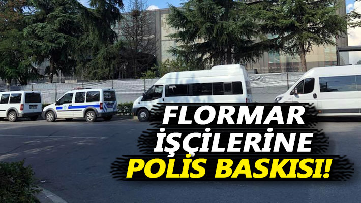 Flormar işçilerine polis baskısı!
