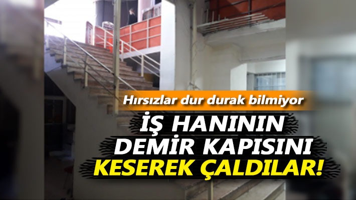 İş hanının demir kapısını keserek çaldılar!