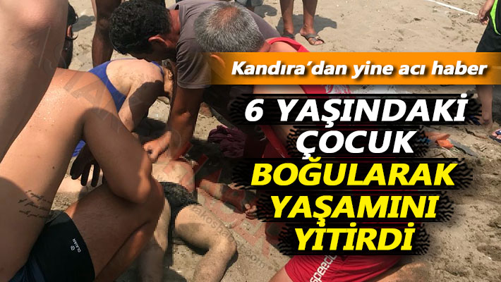 6 yaşındaki çocuk boğularak yaşamını yitirdi