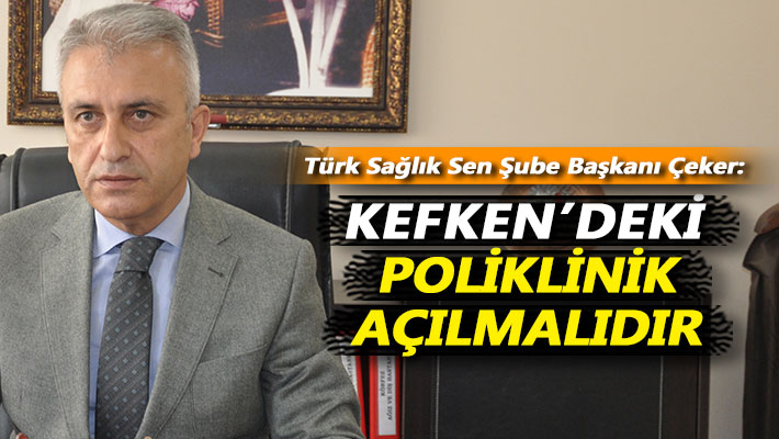 Çeker: Kefken’deki poliklinik açılmalıdır