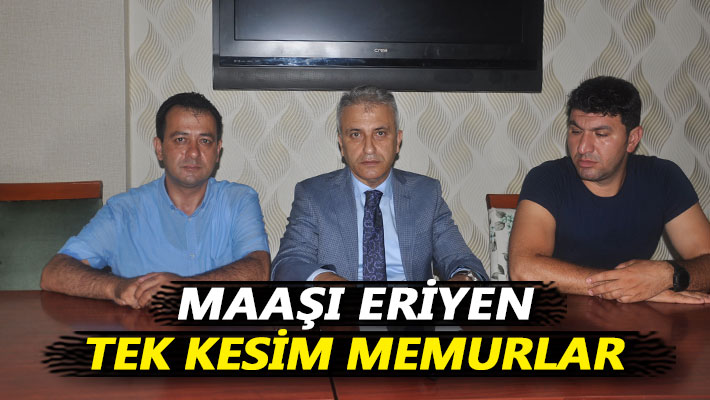 Maaşı eriyen tek kesim memurlar