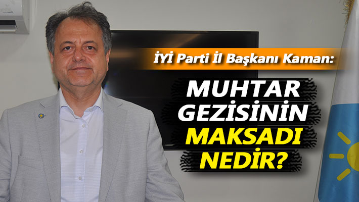 Kaman: Muhtar gezisinin maksadı nedir?