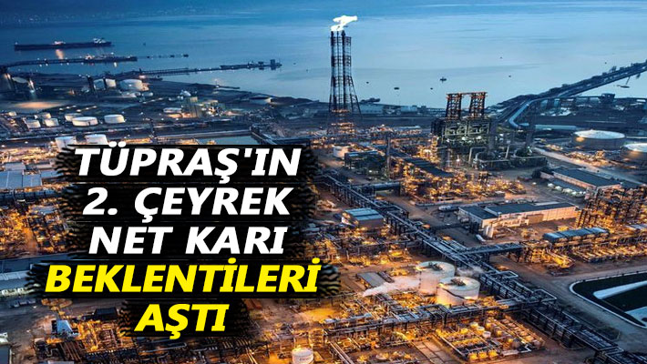 Tüpraş'ın 2. çeyrek net karı beklentileri aştı