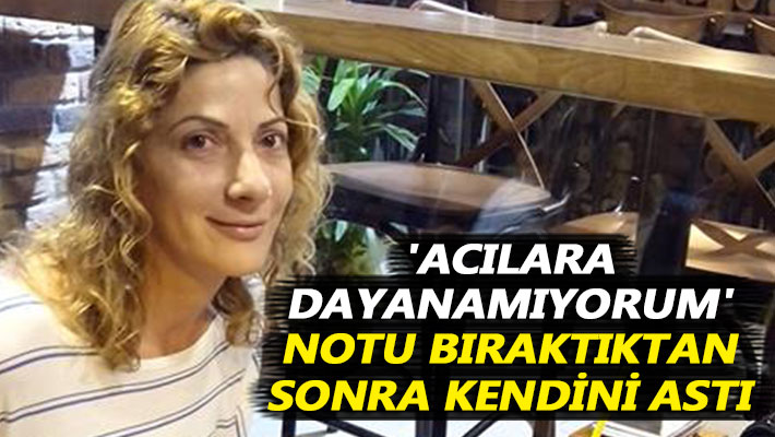 'Acılara dayanamıyorum' notu bıraktıktan sonra kendini astı