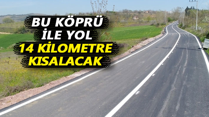 ​Bu köprü ile yol 14 kilometre kısalacak