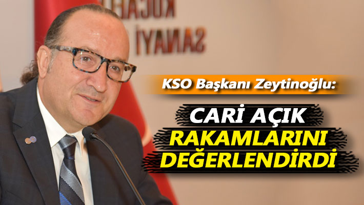 Zeytinoğlu: Cari açık rakamlarını değerlendirdi
