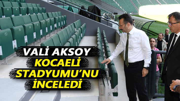 Vali Aksoy Kocaeli Stadyumu'nu inceledi