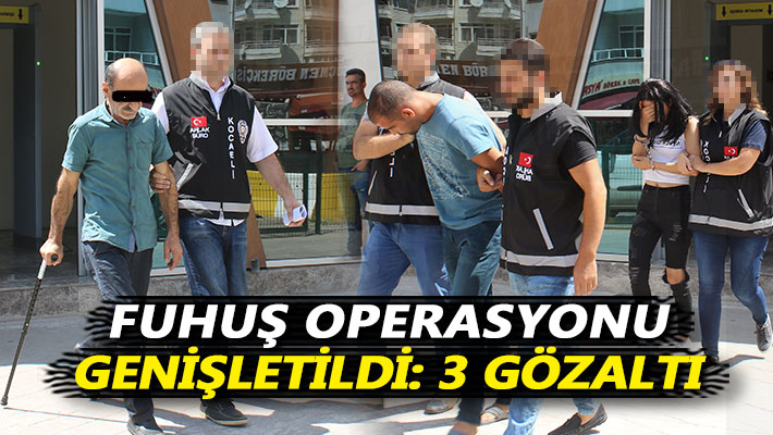 Fuhuş operasyonu genişletildi: 3 gözaltı