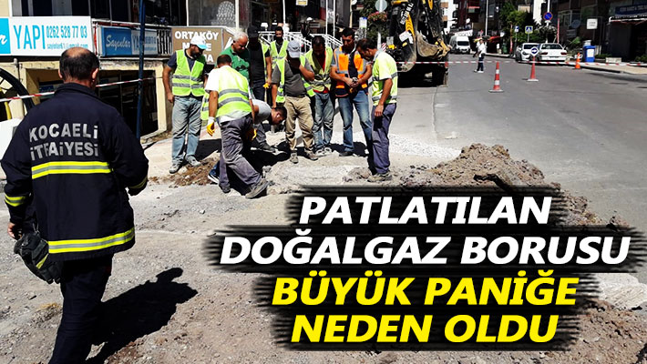 Patlatılan doğalgaz borusu büyük paniğe neden oldu