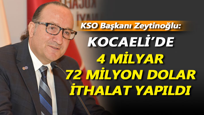 Zeytinoğlu: Kocaeli’de 4 milyar 72 milyon dolar ithalat yapıldı