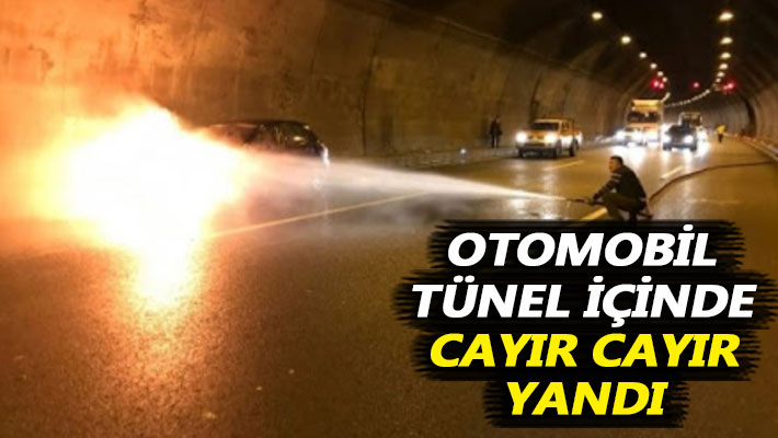 Otomobil tünel içinde cayır cayır yandı