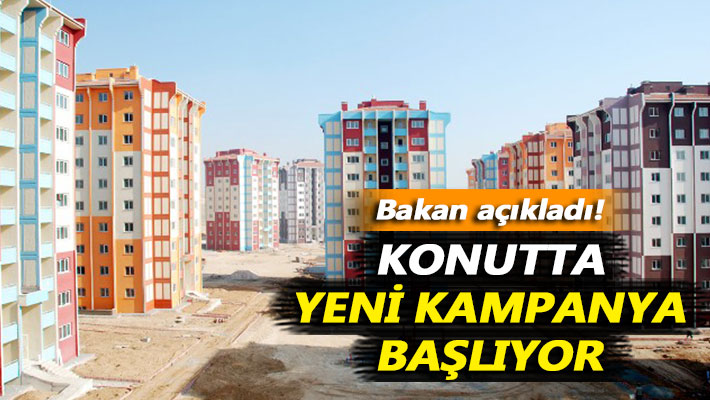 Bakan açıkladı! Konutta yeni kampanya başlıyor