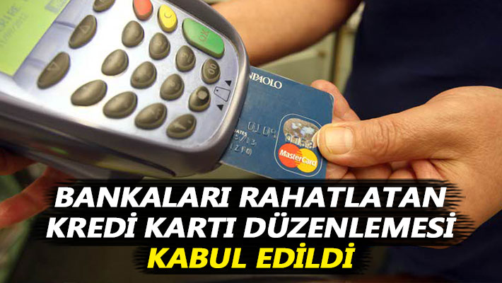 Bankaları rahatlatan kredi kartı düzenlemesi kabul edildi