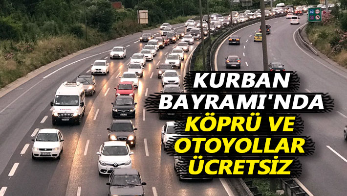 Kurban Bayramı'nda köprü ve otoyollar ücretsiz