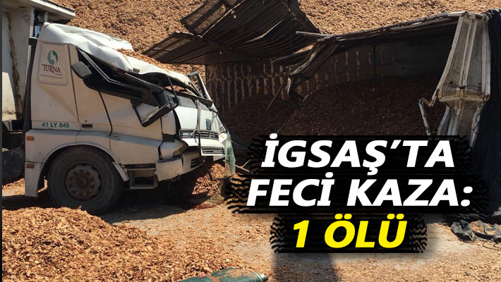 İGSAŞ'ta feci kaza: 1 ölü