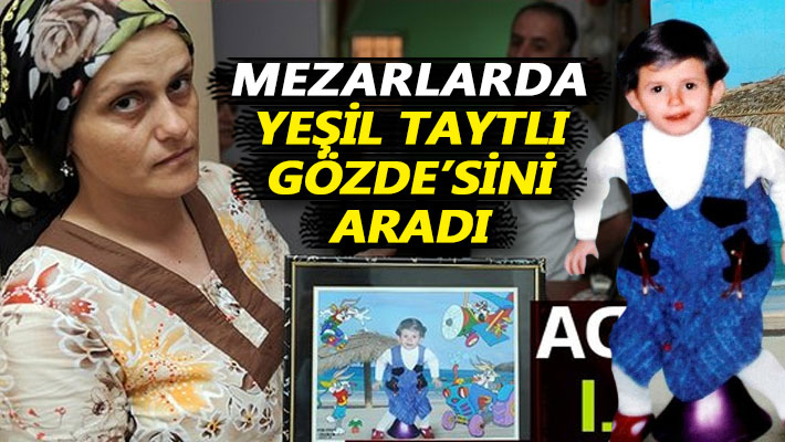 Mezarlarda yeşil taytlı Gözde'sini aradı