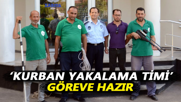 ‘Kurban yakalama timi’ göreve hazır
