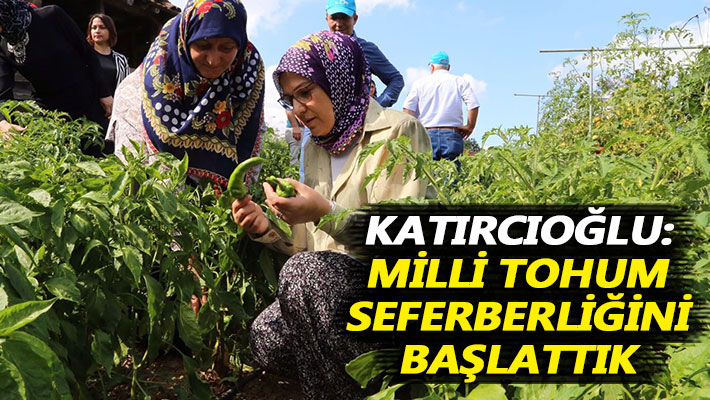Katırcıoğlu: Milli tohum seferberliğini başlattık