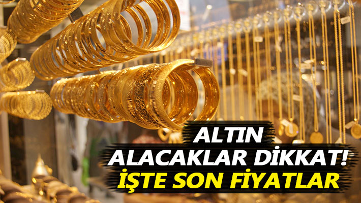 Altın alacaklar dikkat! İşte son fiyatlar