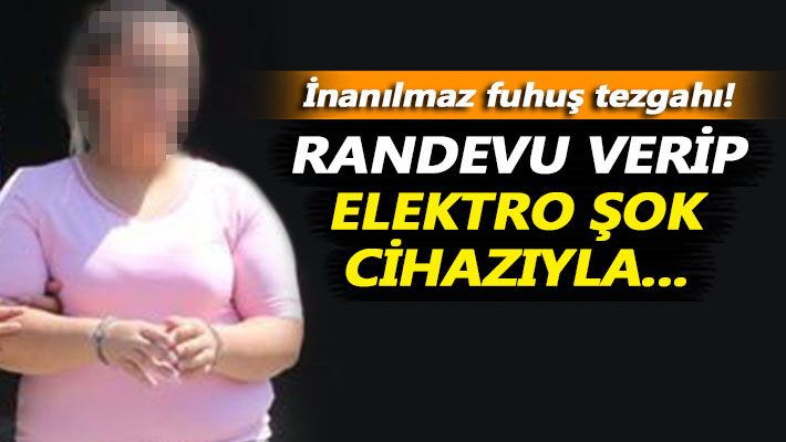 İnanılmaz fuhuş tezgahı! Randevu verip elektro şok cihazıyla...