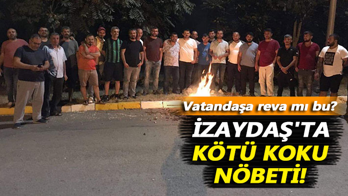 Vatandaşa reva mı bu? İZAYDAŞ'ta kötü koku nöbeti!