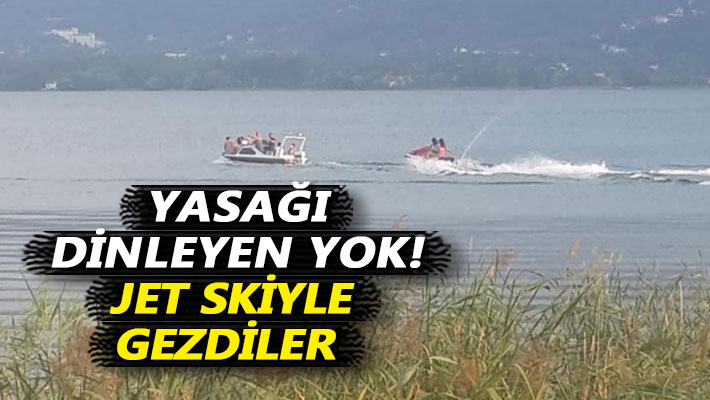 Yasağı dinleyen yok! Jet skiyle gezdiler