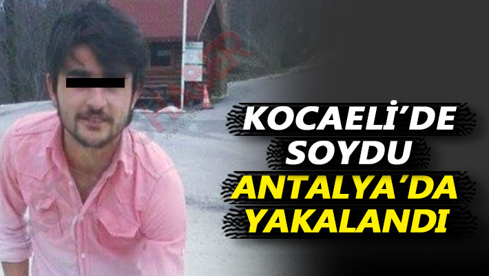 Kocaeli’de soydu Antalya’da yakalandı